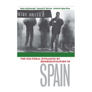Cultural Dynamics of Democratization in Spain - by  Peter McDonough & Samuel H Barnes & Antonio Lopez-Pina (Hardcover) - 1 of 1