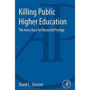 Killing Public Higher Education - by  D L Stocum & David L Stocum (Paperback) - 1 of 1