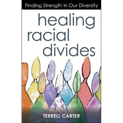 Healing Racial Divides - by  Terrell Carter (Paperback)