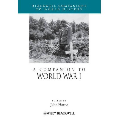 Companion to World War I P - (Wiley Blackwell Companions to World History) by  Horne (Paperback)