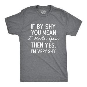 Mens If By Shy You Mean I Hate You Then Yes Im Very Shy T Shirt Funny Mean Rude Timid Joke Tee For Guys - Crazy Dog Men's T Shirt - 1 of 4