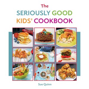 The Seriously Good Kids Cookbook - by  Sue Quinn (Paperback) - 1 of 1