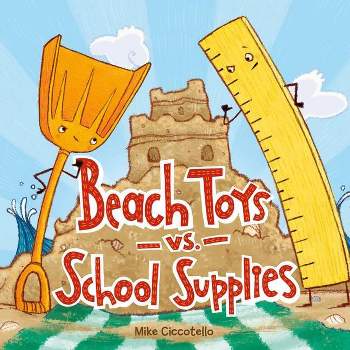 Beach Toys vs. School Supplies - by  Mike Ciccotello (Hardcover)