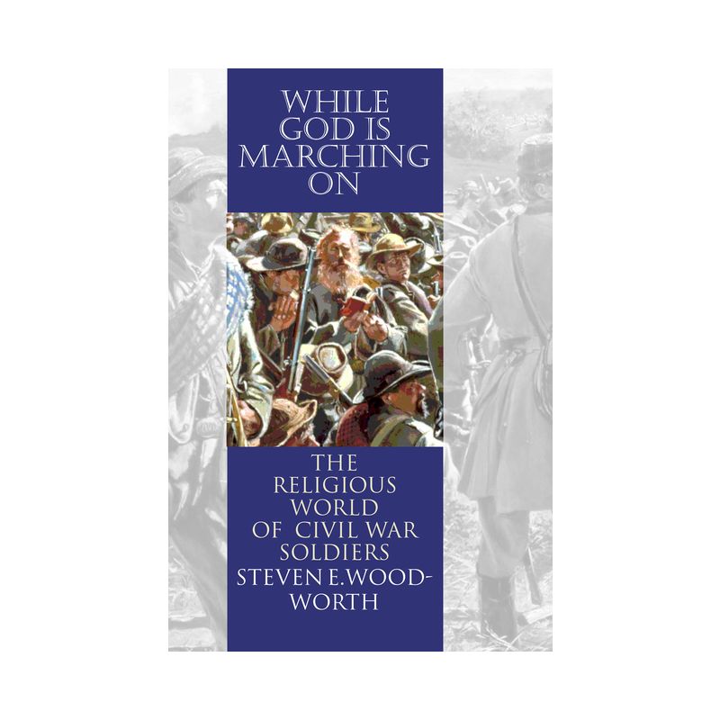 While God Is Marching On - (Modern War Studies) by  Steven E Woodworth (Paperback), 1 of 2