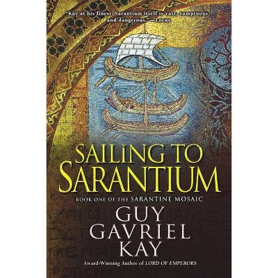 Sailing to Sarantium - (Sarantine Mosaic) by  Guy Gavriel Kay (Paperback)