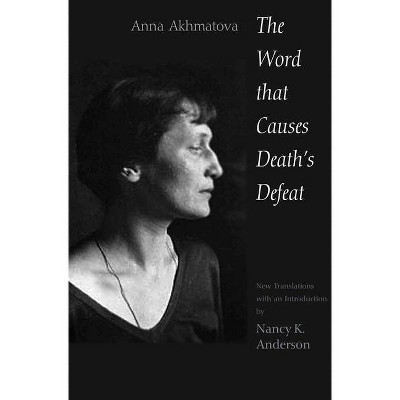 The Word That Causes Death's Defeat - (Annals of Communism) by  Anna Andreevna Akhmatova (Paperback)