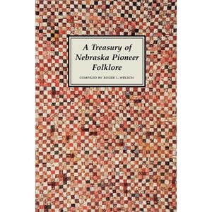 A Treasury of Nebraska Pioneer Folklore - by  Roger Welsch (Paperback) - 1 of 1