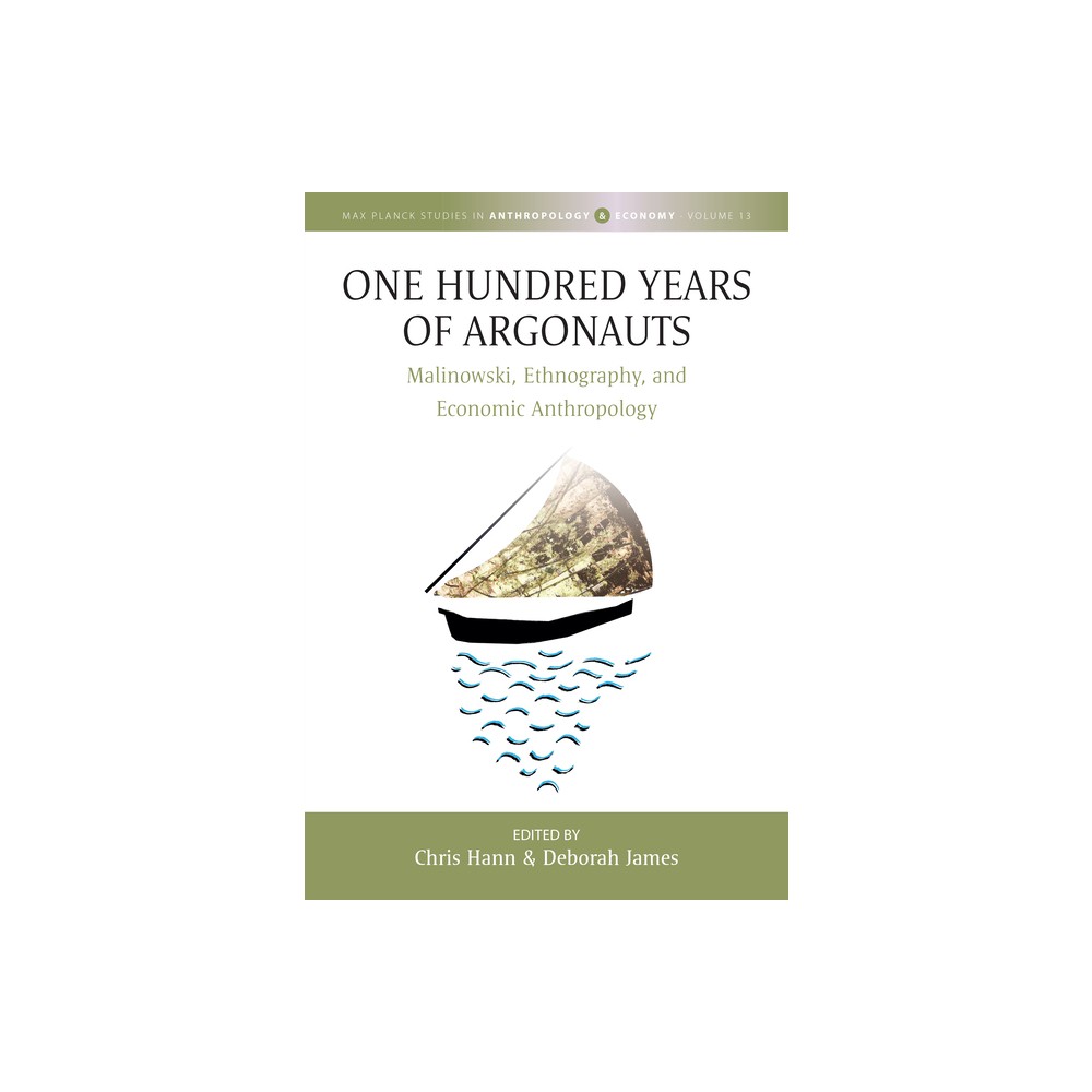 One Hundred Years of Argonauts - (Max Planck Studies in Anthropology and Economy) by Chris Hann & Deborah James (Hardcover)