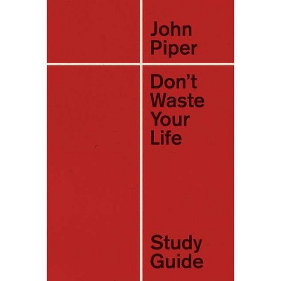 Don't Waste Your Life Study Guide (Redesign) - by  John Piper (Hardcover)