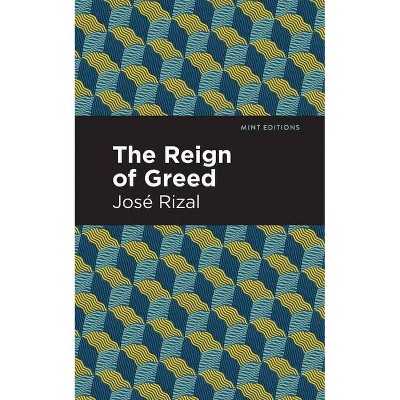 The Reign of Greed - (Mint Editions) by  José Rizal (Paperback)