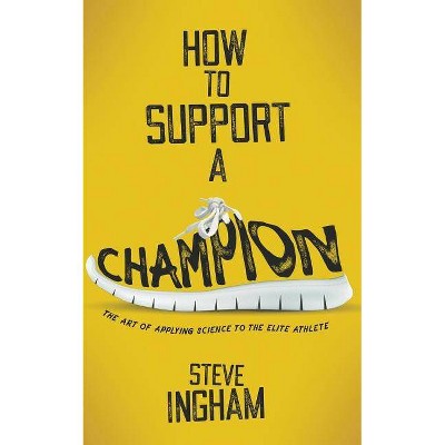 How to Support a Champion - by  Steve Ingham (Paperback)