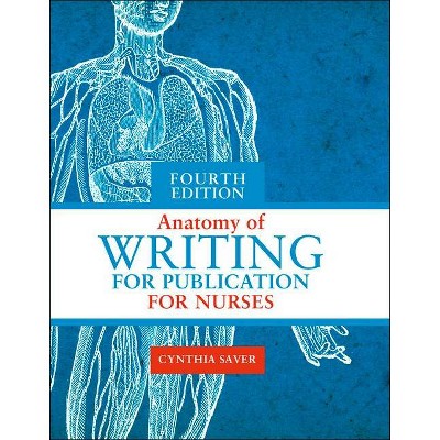 Anatomy of Writing for Publication for Nurses, Fourth Edition - 4th Edition by  Cynthia L Saver (Paperback)