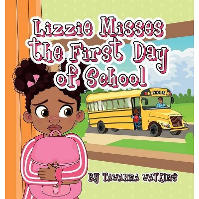 Lizzie Misses the First Day of School - by  Tawanna Ann Watkins (Hardcover)