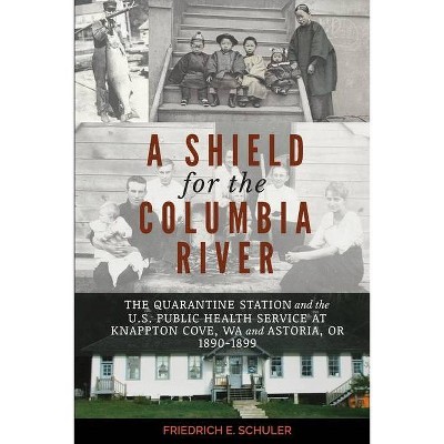 A Shield for the Columbia River - by  Friedrich E Schuler (Paperback)