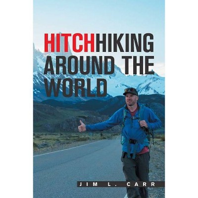 Hitchhiking Around the World - by  Jim L Carr (Paperback)