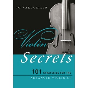 Violin Secrets - (Music Secrets for the Advanced Musician) by  Jo Nardolillo (Paperback) - 1 of 1