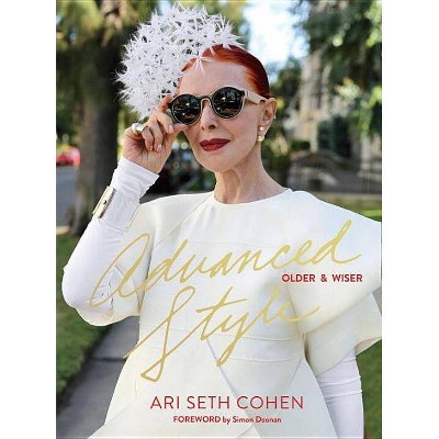  Advanced Style: Older & Wiser - by  Ari Seth Cohen (Hardcover) 