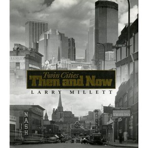 Twin Cities Then and Now - (Minnesota) by  Larry Millett (Paperback) - 1 of 1