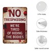 Metal Signs 8x12 Inch No Trespassing We're Tired of Hiding The Bodies No Trespassing Signs After Street Signs - 3 of 4