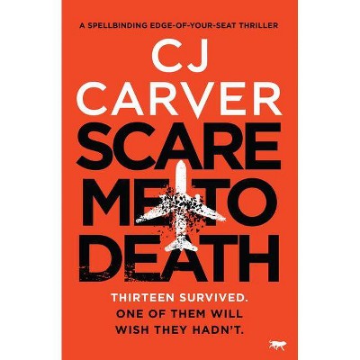 Scare Me to Death - by  Cj Carver (Paperback)