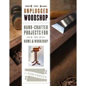 The Unplugged Woodshop - by  Tom Fidgen (Hardcover) - 1 of 1