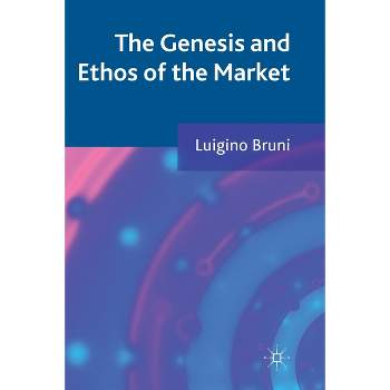 The Genesis and Ethos of the Market - by  L Bruni (Paperback)