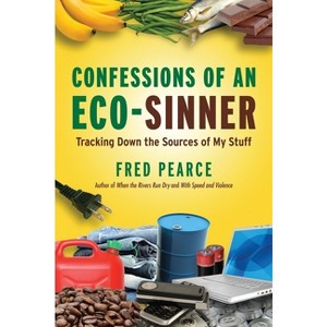 Confessions of an Eco-Sinner - by  Fred Pearce (Paperback) - 1 of 1