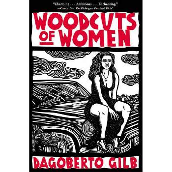 Woodcuts of Women - by  Dagoberto Gilb (Paperback)