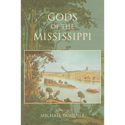 Gods of the Mississippi - (Religion in North America) by  Michael Pasquier (Paperback)