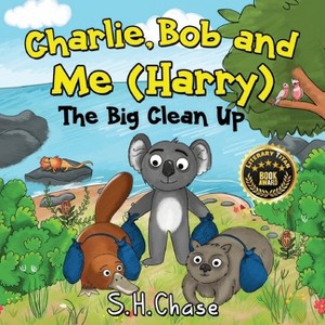 Charlie Bob and Me 'Harry' - The Big Clean Up - by  S H Chase (Paperback) - 1 of 1