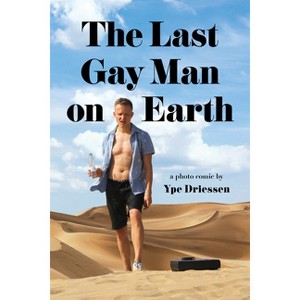 The Last Gay Man on Earth - by  Ype Driessen (Paperback) - 1 of 1