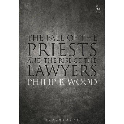 The Fall of the Priests and the Rise of the Lawyers - by  Philip Wood (Paperback)