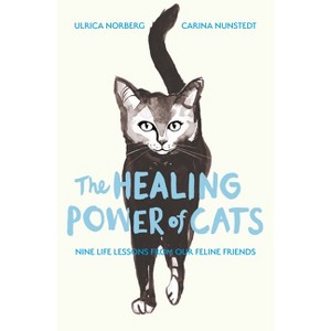 The Healing Power of Cats - by  Carina Nunstedt & Ulrica Norberg (Paperback) - 1 of 1