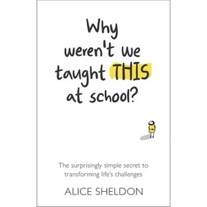 Why Weren't We Taught This at School? - by  Alice Sheldon (Paperback) - 1 of 1