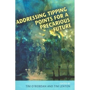 Addressing Tipping Points for a Precarious Future - (British Academy Original Paperbacks) by  Timothy O'Riordan & Timothy Lenton (Paperback) - 1 of 1