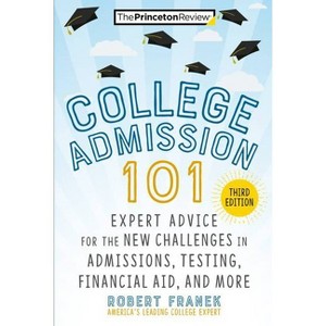 College Admission 101, 3rd Edition - (College Admissions Guides) by  The Princeton Review & Robert Franek (Paperback) - 1 of 1