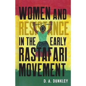 Women and Resistance in the Early Rastafari Movement - by  Daive Dunkley (Hardcover) - 1 of 1