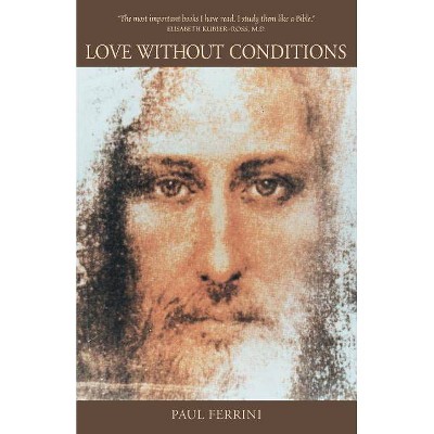 Love Without Conditions - by  Paul Ferrini (Paperback)