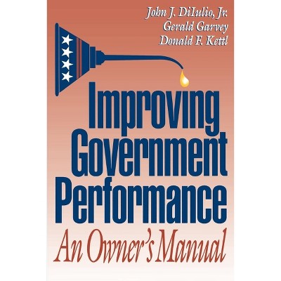 Improving Government Performance - by  John J Diiulio & Gerald Garvey & Donald F Kettl (Paperback)