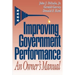 Improving Government Performance - by  John J Diiulio & Gerald Garvey & Donald F Kettl (Paperback) - 1 of 1