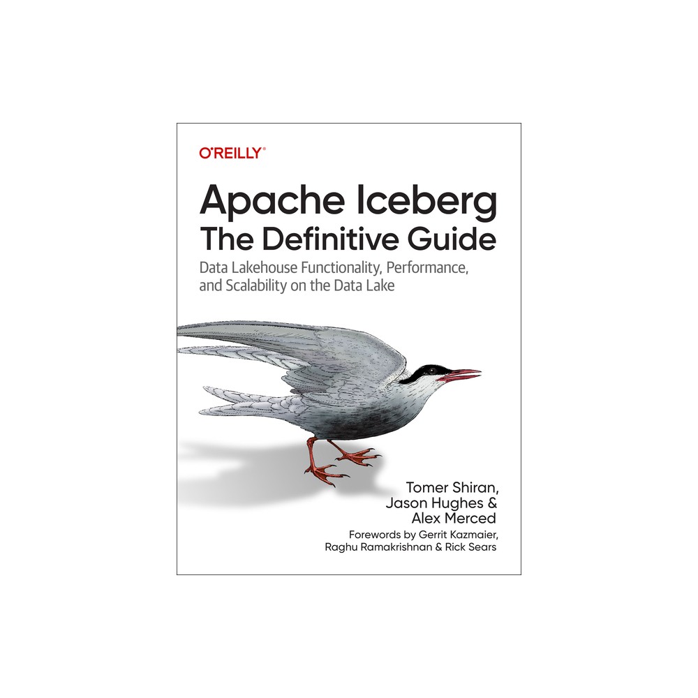 Apache Iceberg: The Definitive Guide - by Tomer Shiran & Jason Hughes & Alex Merced (Paperback)