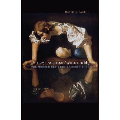 Through Narcissus' Glass Darkly - by  David S Pacini (Hardcover)