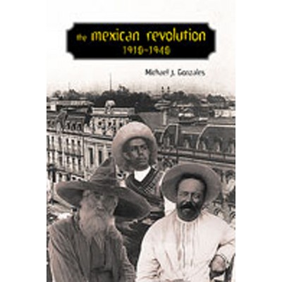 The Mexican Revolution, 1910-1940 - (Diálogos) by  Michael J Gonzales (Paperback)