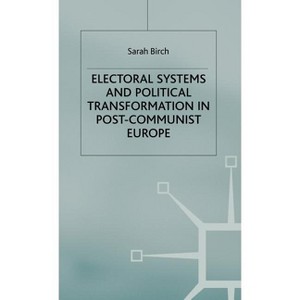 Electoral Systems and Political Transformation in Post-Communist Europe - (One Europe or Several?) by  S Birch (Hardcover) - 1 of 1