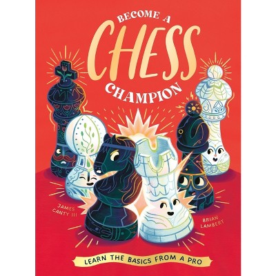 Become a Chess Champion - by  James Canty III & Neon Squid (Hardcover)