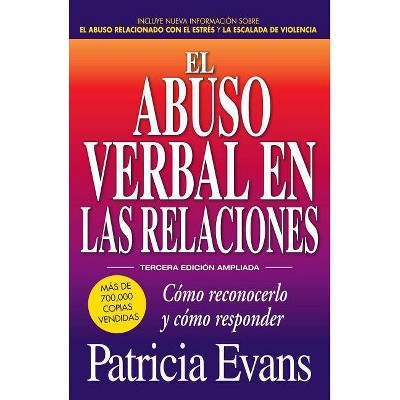 El Abuso Verbal En Las Relaciones (the Verbally Abusive Relationship) - by  Patricia Evans (Paperback)