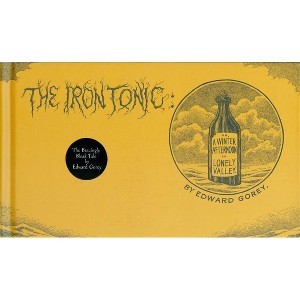 The Iron Tonic - by  Edward Gorey (Hardcover) - 1 of 1
