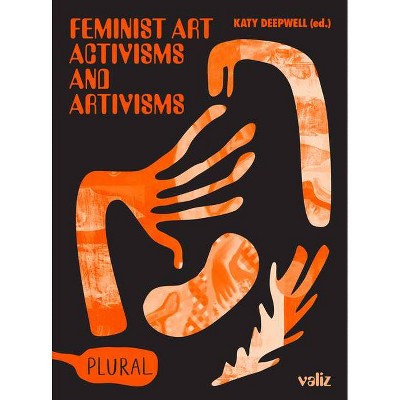 Feminist Art Activisms and Artivisms - by  Katy Deepwell (Paperback)