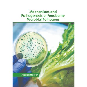 Mechanisms and Pathogenesis of Foodborne Microbial Pathogens - by  Jessica Heeren (Hardcover) - 1 of 1