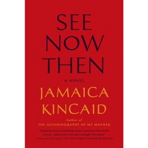 See Now Then - by  Jamaica Kincaid (Paperback) - 1 of 1